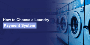 How to Choose a Laundry Payment System